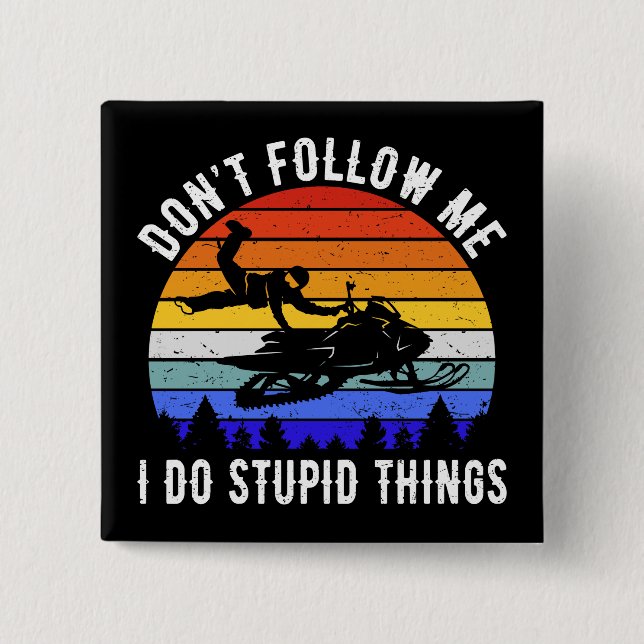 Don't Follow Me I Do Stupid Things - Snowmobile I 2 Inch Square Button (Front)