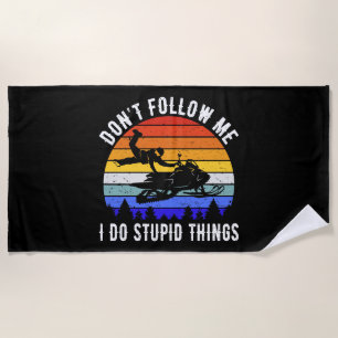 Don't Follow Me I Do Stupid Things - Snowmobile I Beach Towel
