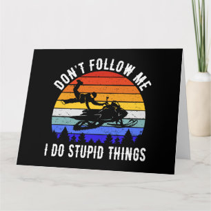 Don't Follow Me I Do Stupid Things - Snowmobile I Card