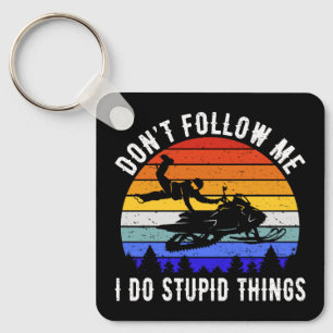 Don't Follow Me I Do Stupid Things - Snowmobile I Keychain