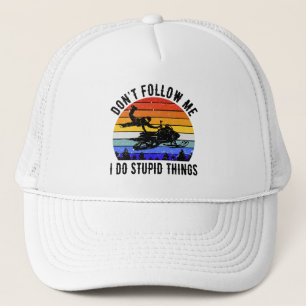 Don't Follow Me I Do Stupid Things - Snowmobile I Trucker Hat