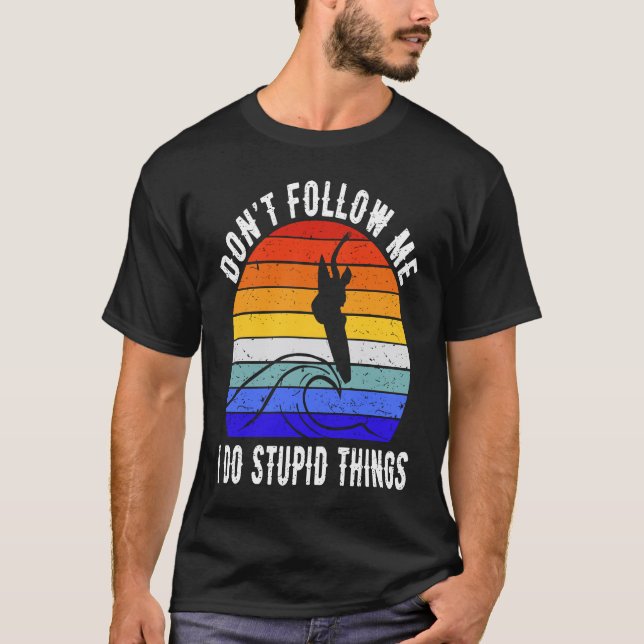Don't Follow Me I Do Stupid Things Surf   Surfer   T-Shirt (Front)