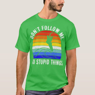 Dont Follow Me I Do Stupid Things Surf V T-Shirt