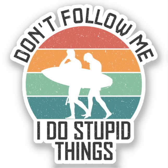 Don't Follow Me I Do Stupid Things Surfing Lovers (Front)