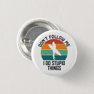 Don't Follow Me I Do Stupid Things Surfing Lovers 1 Inch Round Button