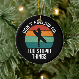 Don't Follow Me I Do Stupid Things Surfing Lovers Ceramic Ornament
