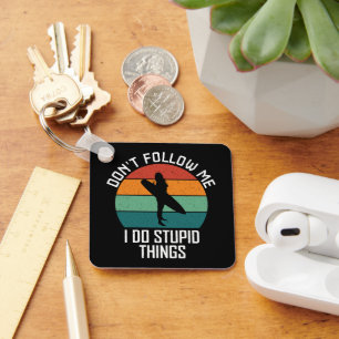Don't Follow Me I Do Stupid Things Surfing Lovers Keychain