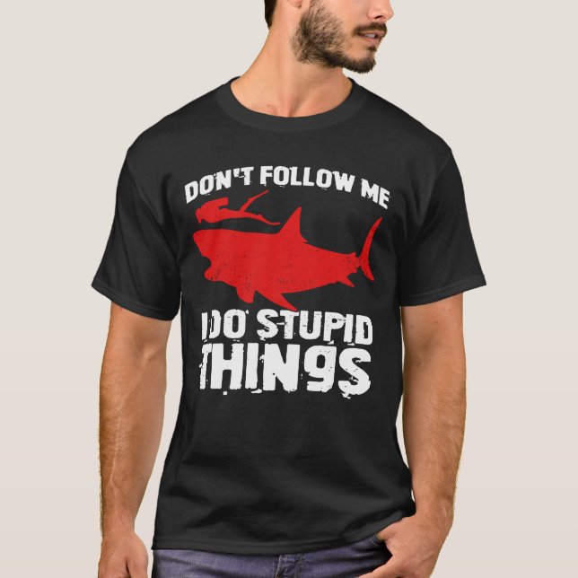 Don't Follow Me I Do Stupid Things T-Shirt (Front)