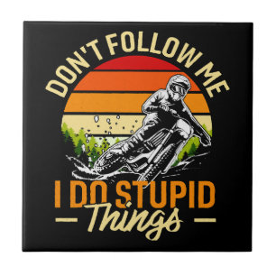 Don't Follow Me I Do Stupid Things Tile