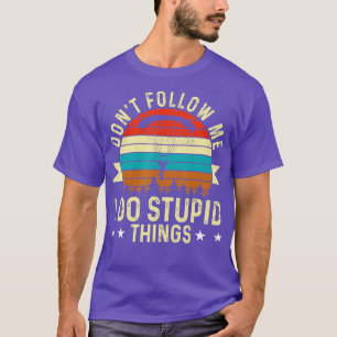 Dont Follow Me I Do Stupid Things Vintage Skydivin T-Shirt