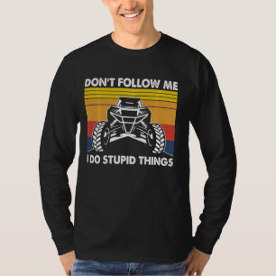 Don't Follow Me I Do Stupid Things Vintage Utv Car T-Shirt