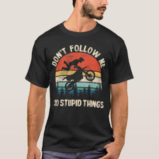 Dont Follow Me I Do Stupidhings Vintage Dirt Bike T-Shirt