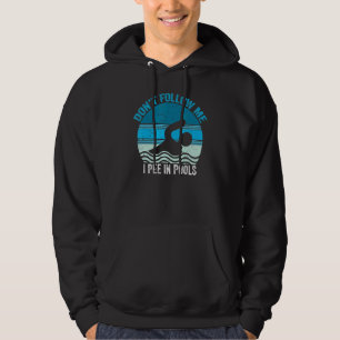Don't Follow Me I Pee In Pools Swimming Swimmer S Hoodie