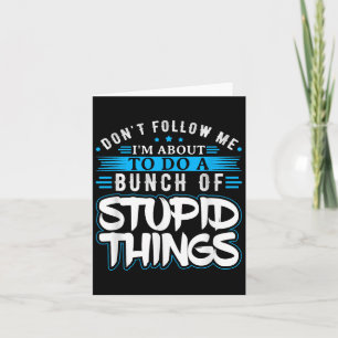 Dont Follow Me Im About To Do A Bunch Of Stud Thin Card