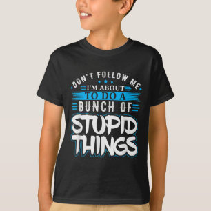 Dont Follow Me Im About To Do A Bunch Of Stud Thin T-Shirt