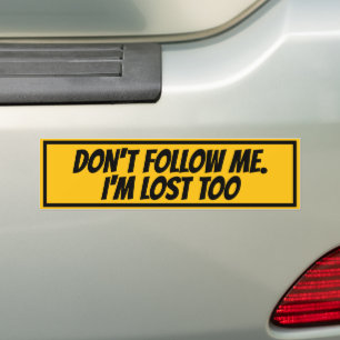 DON'T FOLLOW ME, I'M LOST TOO BUMPER STICKER