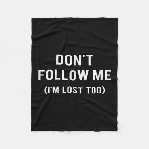 Don't Follow Me I'm Lost Too Funny Quotes Fleece Blanket