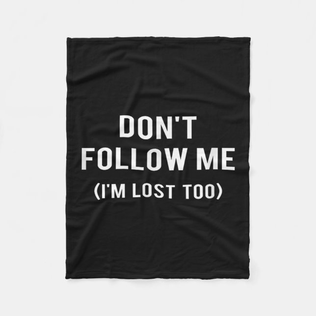 Don't Follow Me I'm Lost Too Funny Quotes  Fleece Blanket (Front)