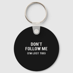 Don't Follow Me I'm Lost Too Funny Quotes Keychain