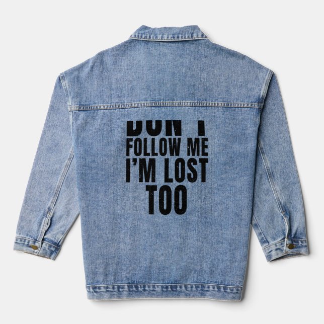 Don't Follow Me I'm Lost Too  Print On Back  Denim Jacket (Back)