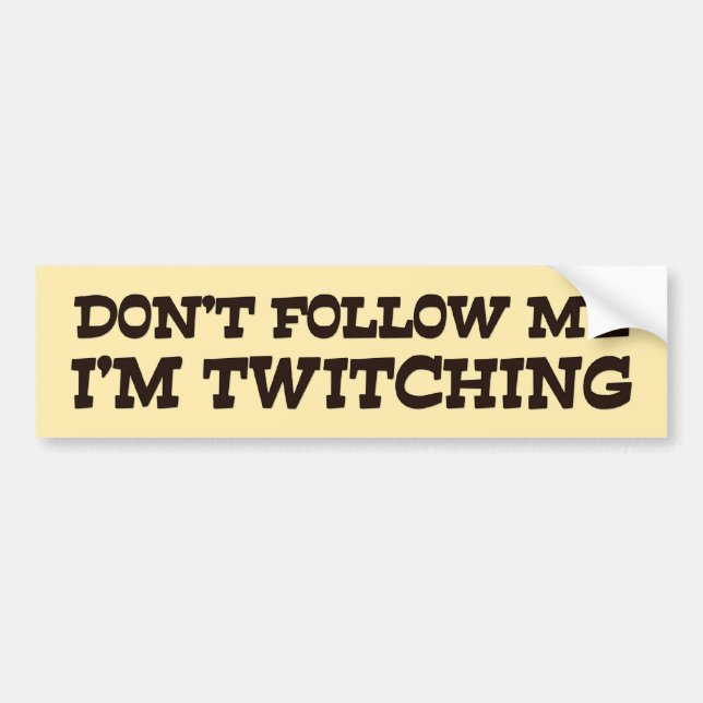 Don't Follow Me I'm Twitching Bumper Sticker (Front)