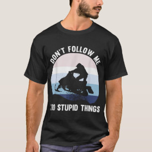 Dont Follow Me Snowmobile Lover Riders T-Shirt
