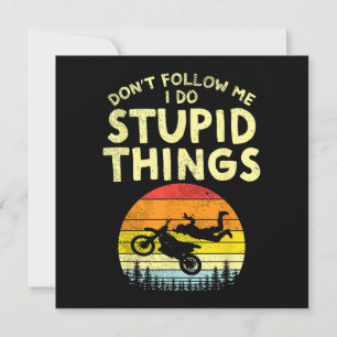 Dont Follow Me Stupid Things Funny Motocross Dirt 