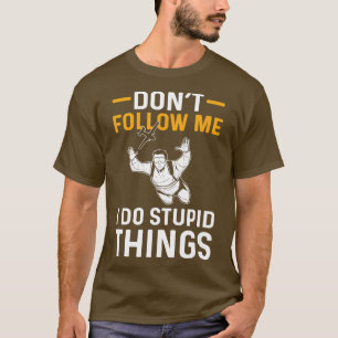 Dont Follow Me  T-Shirt