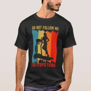Dont Follow Me Treadmill Running Workout Gym Fitne T-Shirt