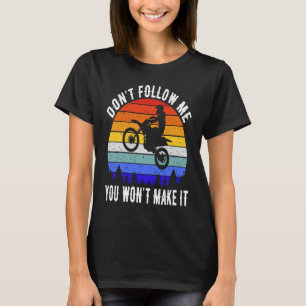 Don't Follow Me You Won't Make It Biker Motorbike T-Shirt