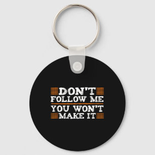 Dont Follow Me You Wont Make It Extreme Sports Lov Keychain