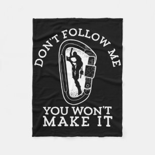 Don't Follow Me You Won't Make It Funny Climber Ro Fleece Blanket