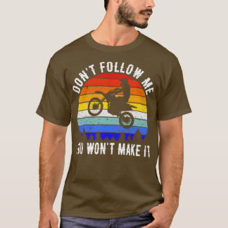Dont Follow Me You Wont Make It Motorbike IV T-Shirt
