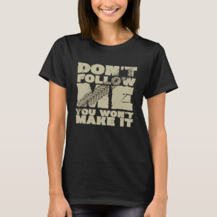 Don't follow me you won't make it mountain bike mo T-Shirt