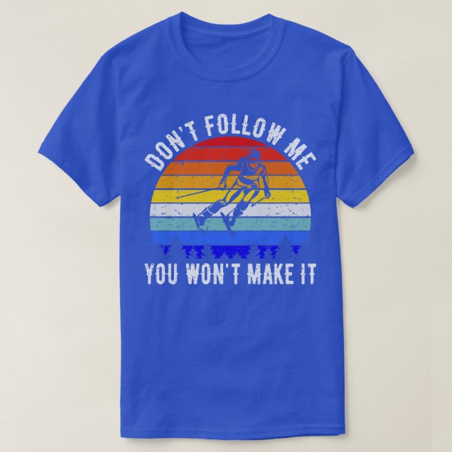 Dont Follow Me You Wont Make It Ski III T-Shirt (Design Front)