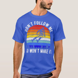 Dont Follow Me You Wont Make It Ski III T-Shirt