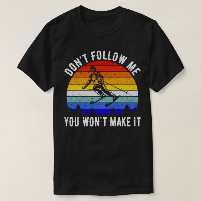 Dont Follow Me You Wont Make It Ski IV T-Shirt (Design Front)