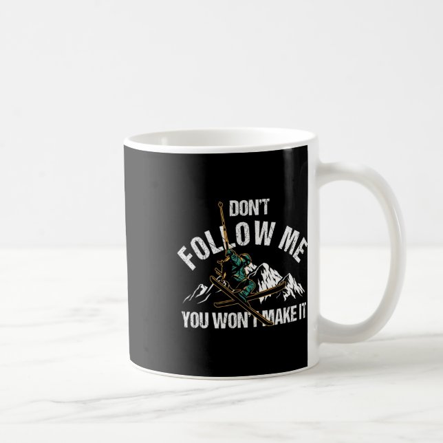 Dont Follow Me You Wont Make It Skiing Ski Nature  Coffee Mug (Right)