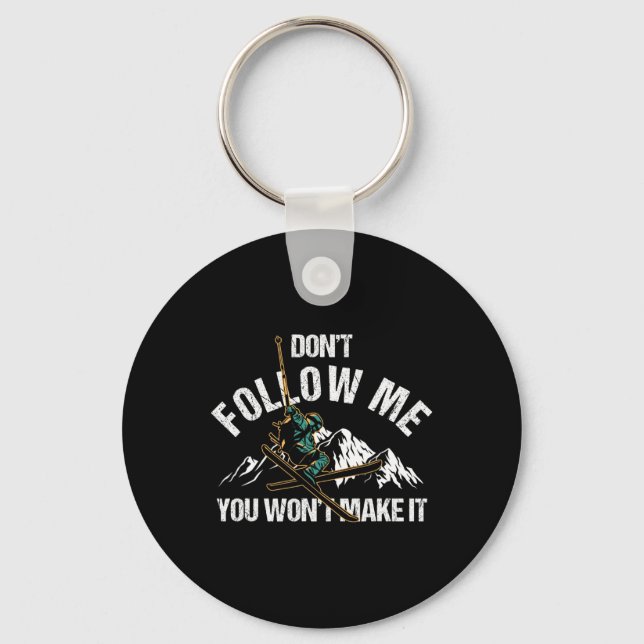 Dont Follow Me You Wont Make It Skiing Ski Nature  Keychain (Front)