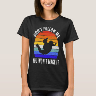Don't Follow Me You Won't Make It Skydiving Skydiv T-Shirt