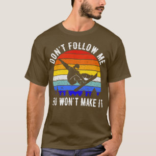 Dont Follow Me You Wont Make It Snowboard I T-Shirt