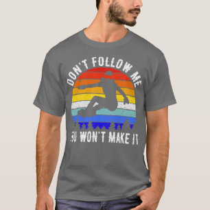 Dont Follow Me You Wont Make It Snowboard V T-Shirt