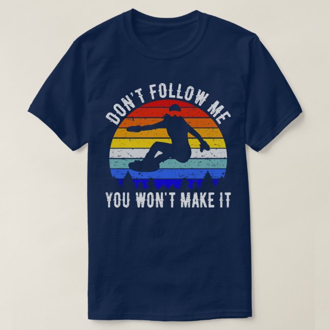 Dont Follow Me You Wont Make It Snowboard V T-Shirt (Design Front)
