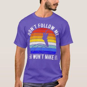 Dont Follow Me You Wont Make It Surf V T-Shirt