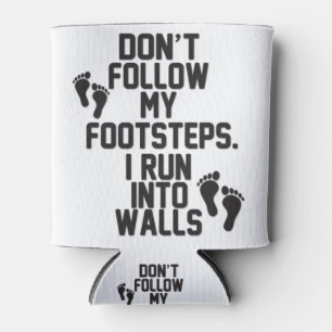 Don't Follow My Footsteps. I Run Into Walls Can Cooler