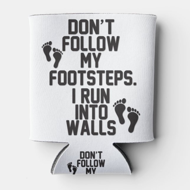 Don't Follow My Footsteps. I Run Into Walls Can Cooler (Front)