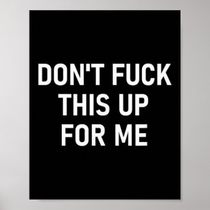 Don't For This Up For Me, Funny, Sarcastic, Joke, Poster