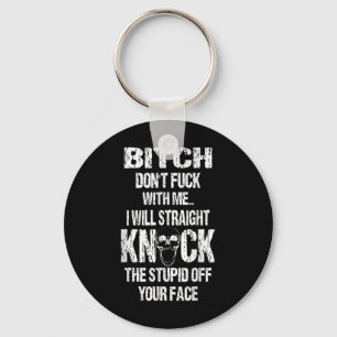 Dont For With Me I Will Straight Knock The Stupid  Keychain