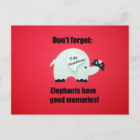 Don't' forget, Elephants have good memories!