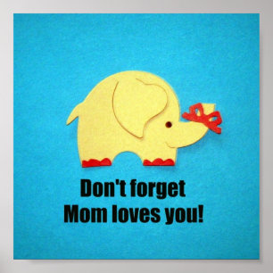 Don't forget Mom loves you! Poster